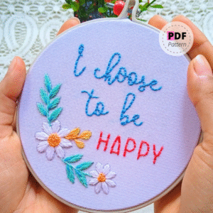 "I Choose to Be Happy" – Embroidery Pattern for Inspired Living